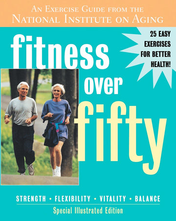 Fitness Over Fifty: An Exercise Guide from the National Institute on Aging Fitness Over Fifty: An Exercise Guide from the National Institute on Aging