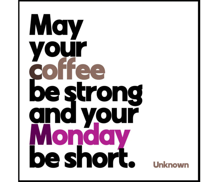 Magnet: May your coffee be strong and your Monday be short.