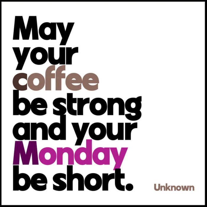 Magnet: May your coffee be strong and your Monday be short.
