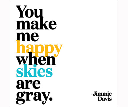 Magnet: You make me happy when skies are gray.