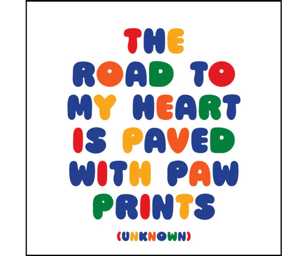 Magnet: The road to my heart is paved with paw prints.