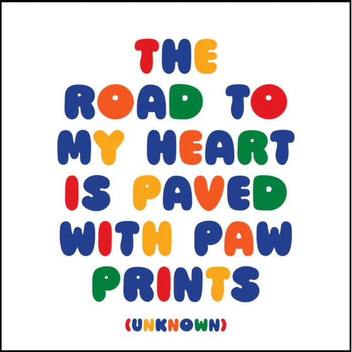 Magnet: The road to my heart is paved with paw prints.