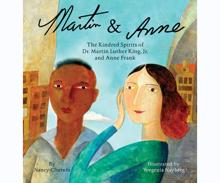 Martin & Anne:  The Kindred Spirits of Dr. Martin  Luther King, Jr. and Anne Frank